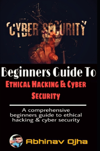 Beginners Guide To Ethical Hacking and Cyber Security