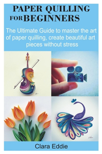 Paper Quilling for Beginners