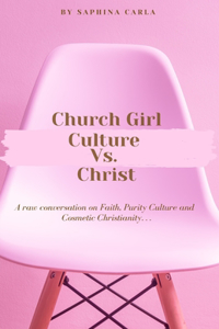 Church Girl Culture Vs. Christ