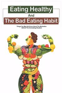 Eating Healthy And The Bad Eating Habit