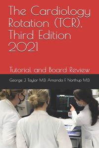 The Cardiology Rotation (TCR), Third Edition 2021
