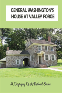 General Washington's House At Valley Forge
