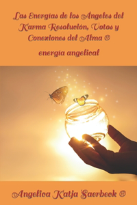 Las Energias de los Angeles del Karma Resolucion, Votos y Conexiones del Alma (R)