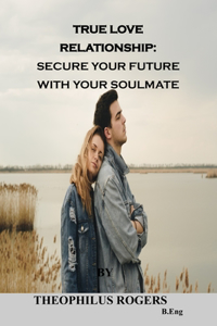 True Love Relationship: Secure Your Future with Your Soulmate