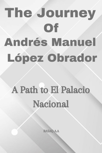 Journey of Andrés Manuel López Obrador