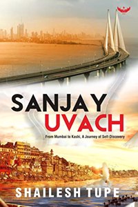 Sanjay Uvach: From Mumbai to Kashi, A Journey of Self-Discovery