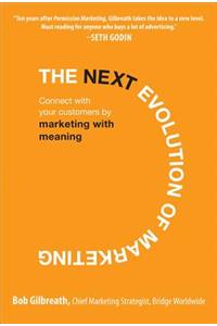 The Next Evolution of Marketing: Connect with Your Customers by Marketing with Meaning