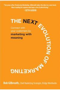 The Next Evolution of Marketing: Connect with Your Customers by Marketing with Meaning