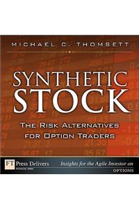 Synthetic Stock, the Risk Alternative for Option Traders