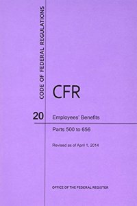 Code of Federal Regulations, Title 20, Employees' Benefits, PT. 500-656, Revised as of April 1, 2014