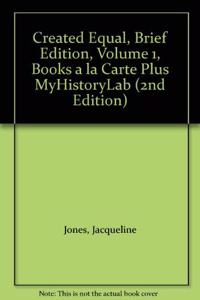 Created Equal, Brief Edition, Volume 1, Books a la Carte Plus Myhistorylab