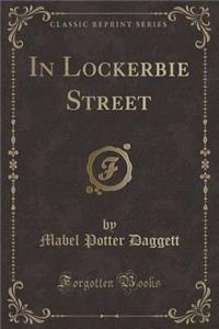 In Lockerbie Street (Classic Reprint)