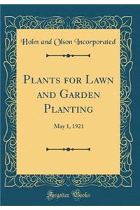 Plants for Lawn and Garden Planting: May 1, 1921 (Classic Reprint)