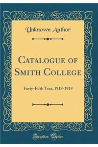 Catalogue of Smith College: Forty-Fifth Year, 1918-1919 (Classic Reprint)