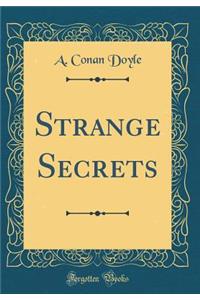 Strange Secrets (Classic Reprint)