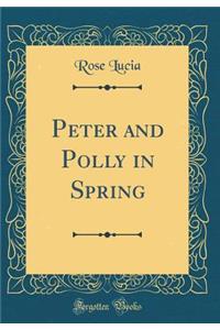 Peter and Polly in Spring (Classic Reprint)