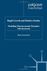 Rapid Growth And Relative Decline: Modelling Macroeconomic Dynamics With Hysteresis