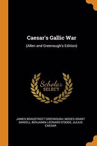 Caesar's Gallic War: (Allen and Greenough's Edition)