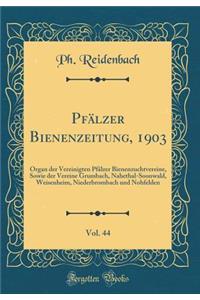 PfÃ¤lzer Bienenzeitung, 1903, Vol. 44: Organ Der Vereinigten PfÃ¤lzer Bienenzuchtvereine, Sowie Der Vereine Grumbach, Nahethal-Soonwald, Weisenheim, Niederbrombach Und Nohfelden (Classic Reprint)
