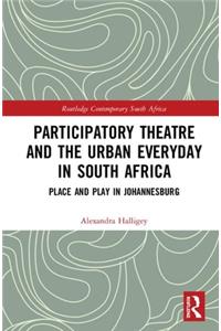 Participatory Theatre and the Urban Everyday in South Africa