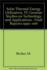 Solar Thermal Energy Utilization. German Studies on Technology and Application: Volume 6: Final Reports 1990