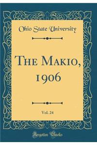 The Makio, 1906, Vol. 24 (Classic Reprint)