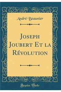 Joseph Joubert Et La RÃ©volution (Classic Reprint)