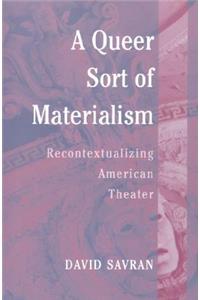 Queer Sort of Materialism: Recontextualizing American Theater