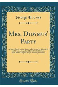 Mrs. Didymus' Party: A Negro Sketch in One Scene, as Performed by Schoolcraft and Coes; Arranged and Edited for Publication, with All the Original 