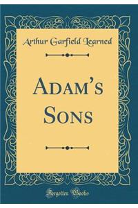 Adam's Sons (Classic Reprint)