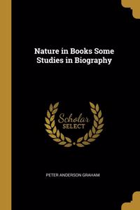 Nature in Books Some Studies in Biography
