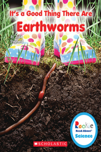 It's a Good Thing There Are Earthworms (Rookie Read-About Science: It's a Good Thing...)