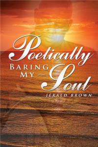 Poetically Baring My Soul