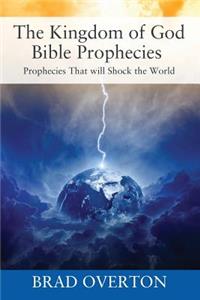 The Kingdom of God Bible Prophecies: Prophecies That will Shock the World