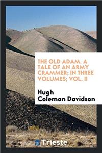 The old Adam. A tale of an army crammer; In three volumes; Vol. II