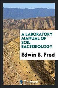 A Laboratory Manual of Soil Bacteriology