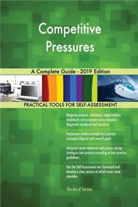 Competitive Pressures A Complete Guide - 2019 Edition