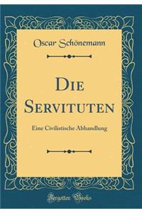 Die Servituten: Eine Civilistische Abhandlung (Classic Reprint)