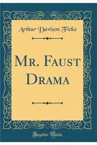 Mr. Faust Drama (Classic Reprint)