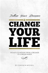 Follow Your Dreams and Change Your Life