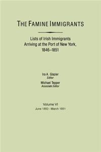 Famine Immigrants. Lists of Irish Immigrants Arriving at the Port of New York, 1846-1851. Volume VI, June 1850-March 1851