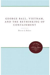 George Ball, Vietnam, and the Rethinking of Containment