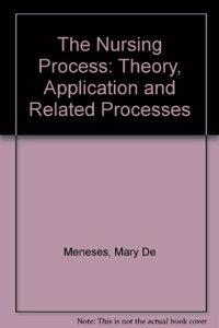 The Nursing Process: Theory, Application and Related Processes