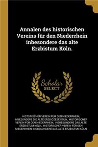 Annalen des historischen Vereins für den Niederrhein inbesondere das alte Erzbistum Köln.