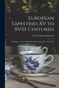 European Tapestries XV to XVIII Centuries