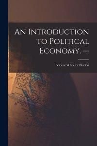 An Introduction to Political Economy. --