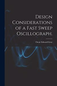 Design Considerations of a Fast Sweep Oscillograph.