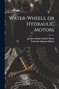 Water-wheels, or Hydraulic Motors