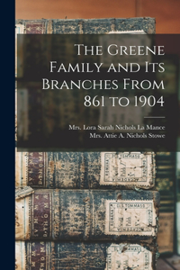 Greene Family and its Branches From 861 to 1904