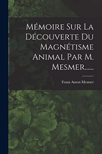 Mémoire Sur La Découverte Du Magnétisme Animal Par M. Mesmer......